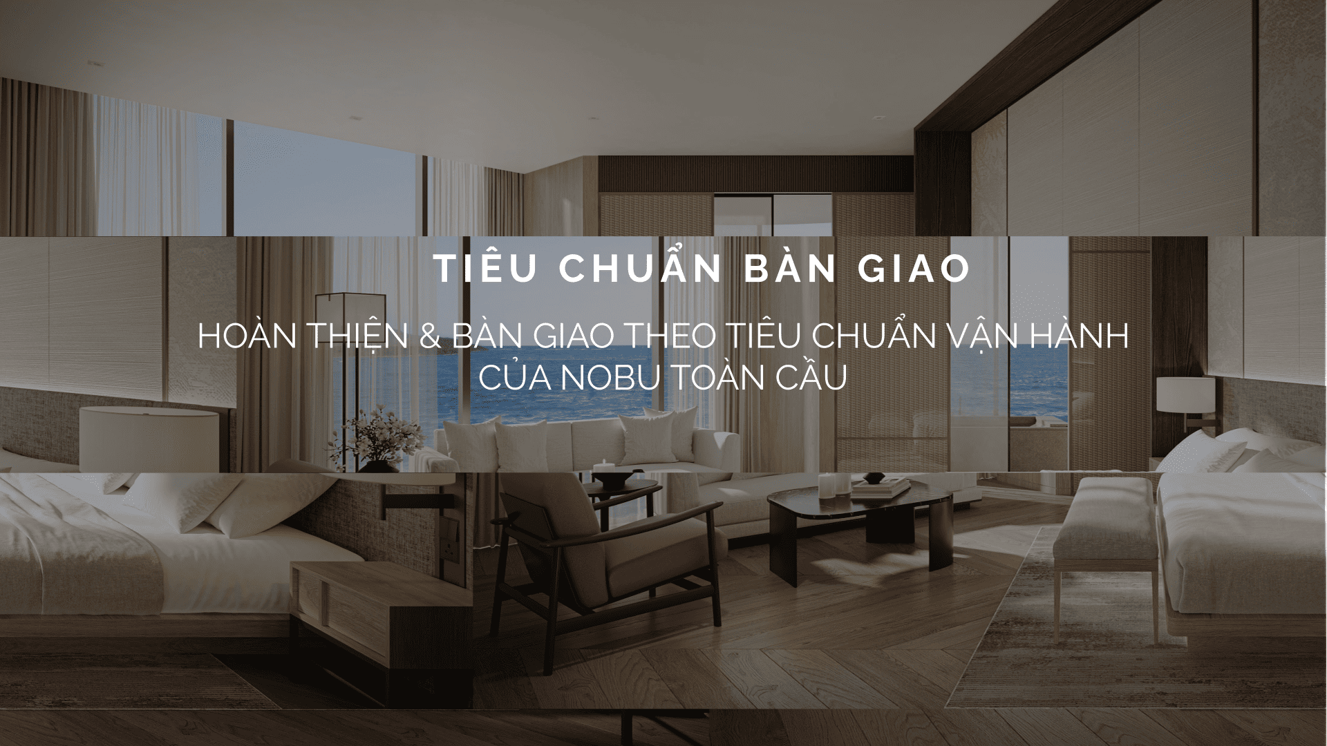 NOBU DANANG – CĂN HỘ NGHỈ DƯỠNG NOBU ĐẦU TIÊN TẠI ĐÔNG NAM Á 91 Tiêu chuẩn bàn giao của Nobu Danang